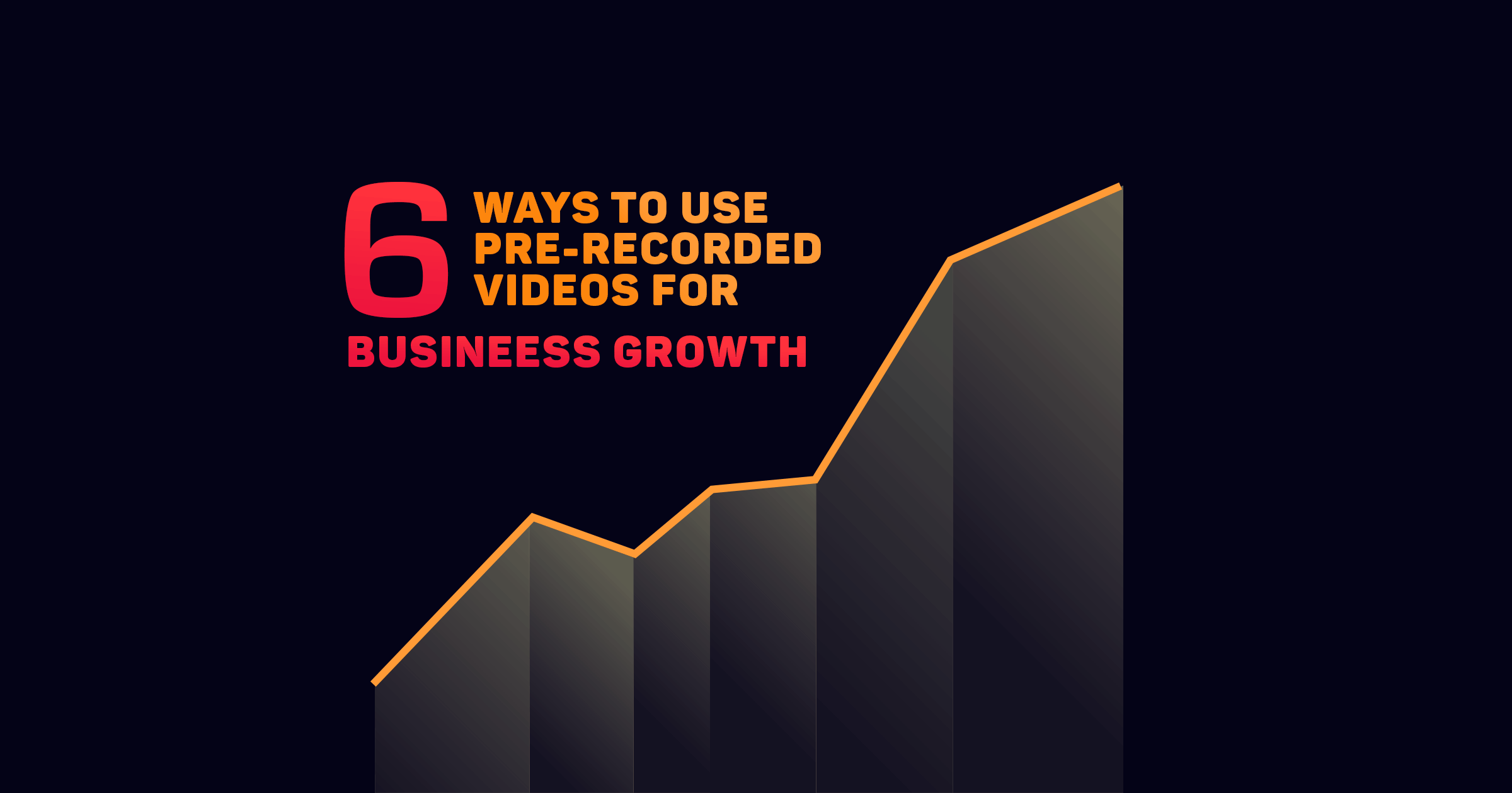 Business Growth with Pre-recorded Live Streaming: Top 6 Ways