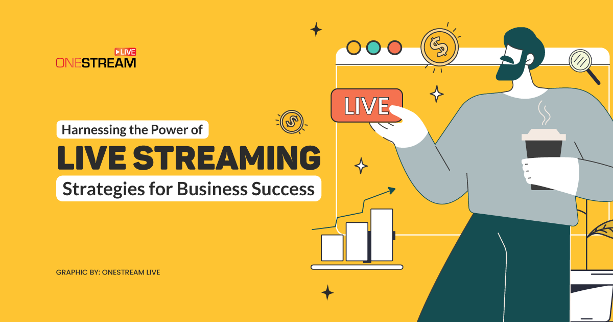 Live Streaming for Business: Everything You Need to Know