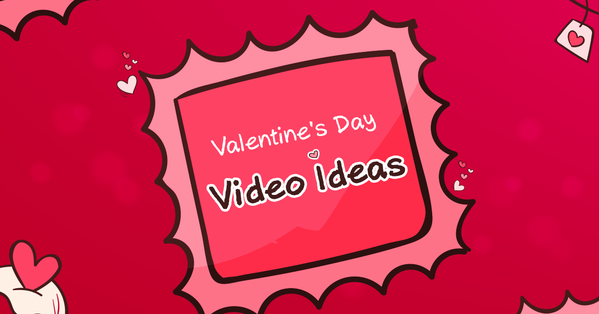 Ideas for Valentine's Day Videos