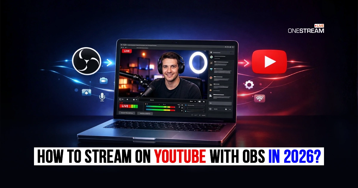 How to Stream on YouTube with OBS in 2026: A Detailed Guide