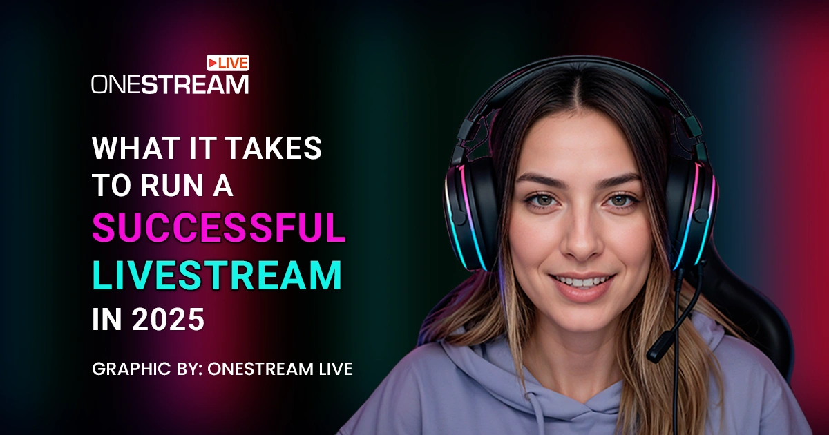 What It Takes to Run a Successful Livestream in 2025